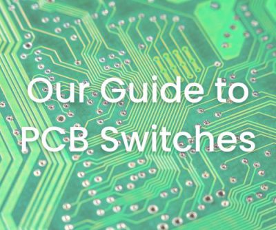 Our Guide to PCB Switches, what is a PCB, types of PCB switches, RJS Electronics Ltd